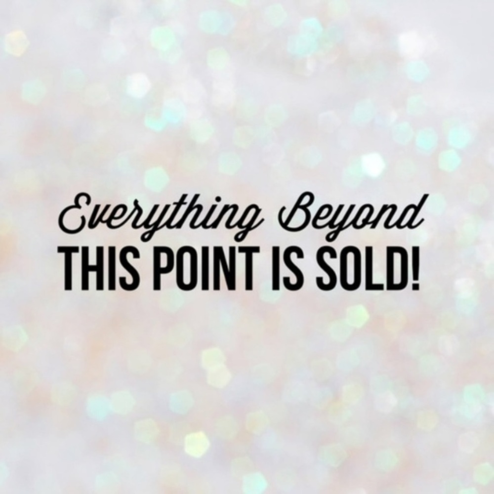 EVERYTHING IS SOLD BEYOND THIS POINT